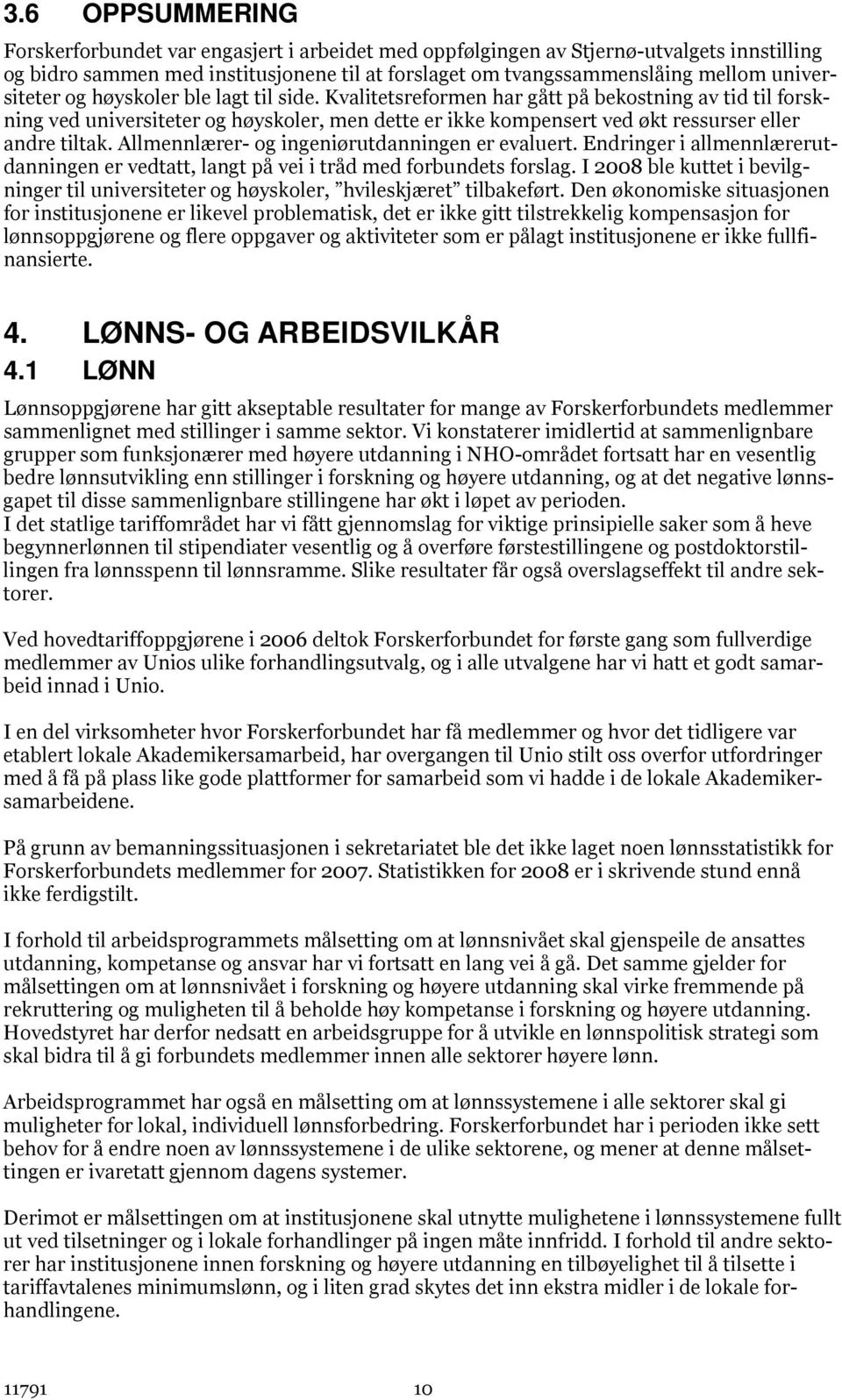 Kvalitetsreformen har gått på bekostning av tid til forskning ved universiteter og høyskoler, men dette er ikke kompensert ved økt ressurser eller andre tiltak.