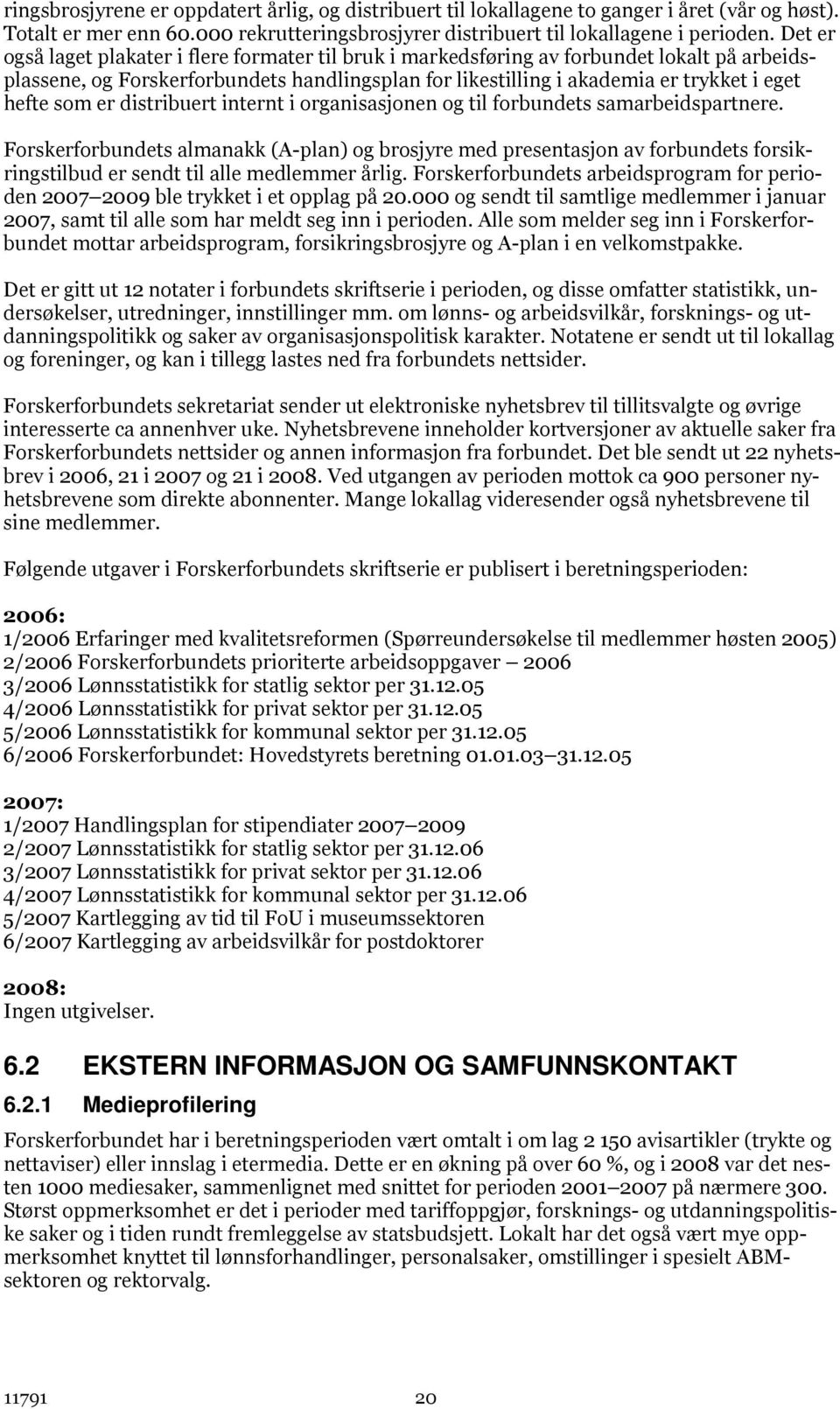 er distribuert internt i organisasjonen og til forbundets samarbeidspartnere.