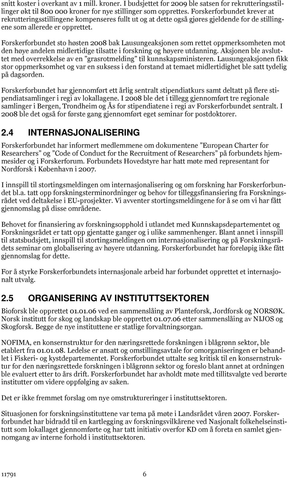 Forskerforbundet sto høsten 2008 bak Lausungeaksjonen som rettet oppmerksomheten mot den høye andelen midlertidige tilsatte i forskning og høyere utdanning.