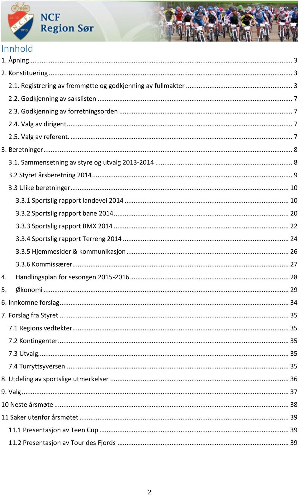 .. 10 3.3.2 Sportslig rapport bane 2014... 20 3.3.3 Sportslig rapport BMX 2014... 22 3.3.4 Sportslig rapport Terreng 2014... 24 3.3.5 Hjemmesider & kommunikasjon... 26 3.3.6 Kommissærer... 27 4.