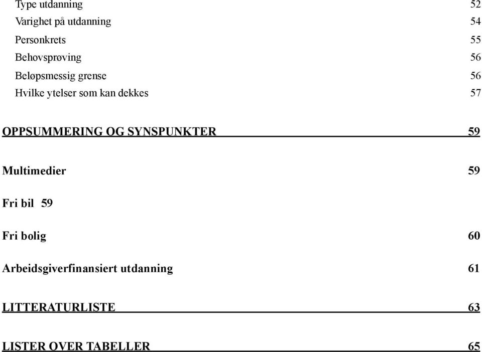 57 OPPSUMMERING OG SYNSPUNKTER 59 Multimedier 59 Fri bil 59 Fri bolig