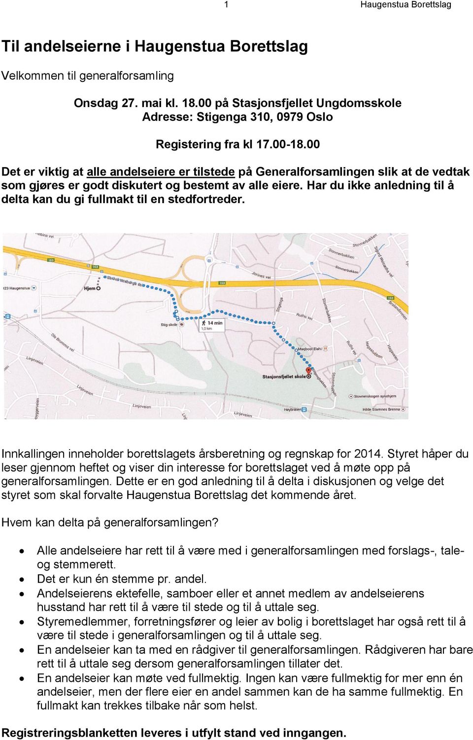 00 Det er viktig at alle andelseiere er tilstede på Generalforsamlingen slik at de vedtak som gjøres er godt diskutert og bestemt av alle eiere.