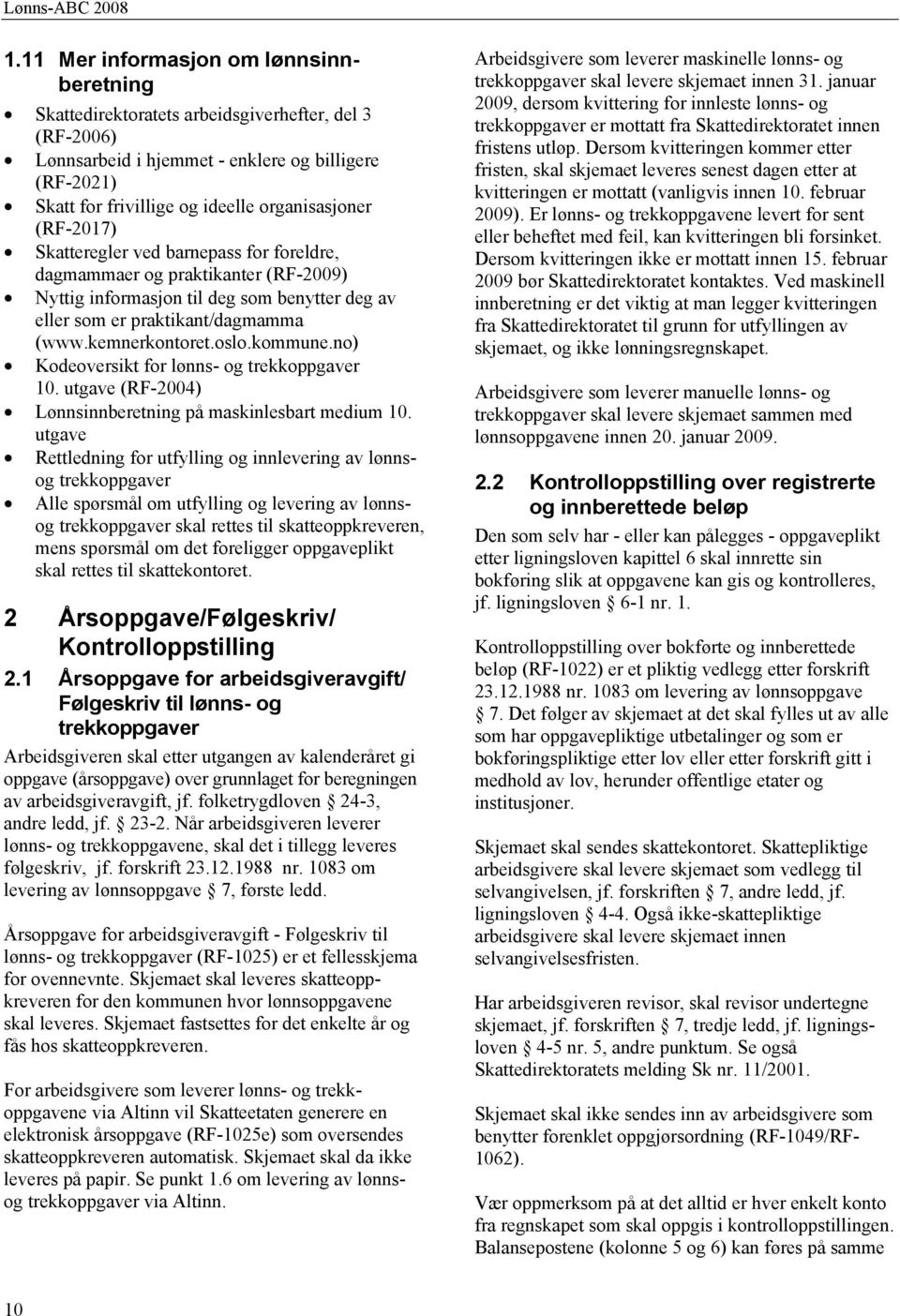 kommune.no) Kodeoversikt for lønns- og trekkoppgaver 10. utgave (RF-2004) Lønnsinnberetning på maskinlesbart medium 10.