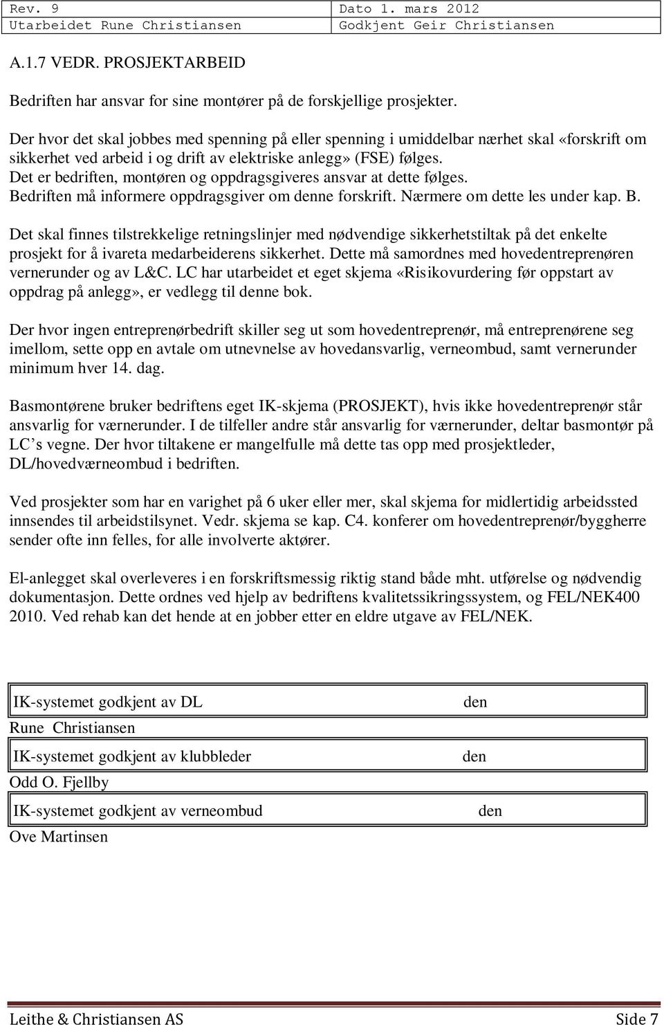 Det er bedriften, montøren og oppdragsgiveres ansvar at dette følges. Be