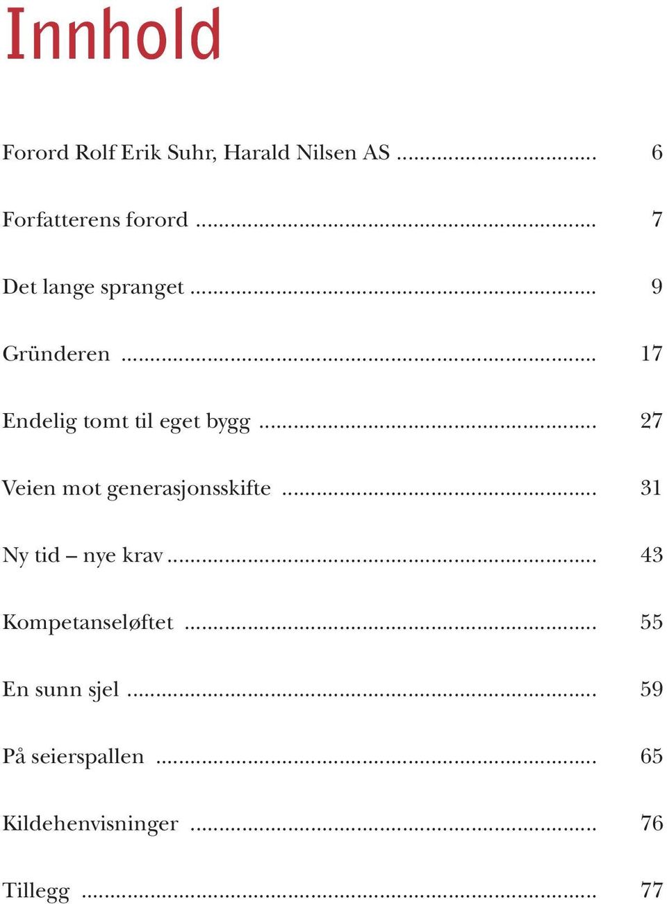 .. 27 Veien mot generasjonsskifte... 31 Ny tid nye krav... 43 Kompetanseløftet.