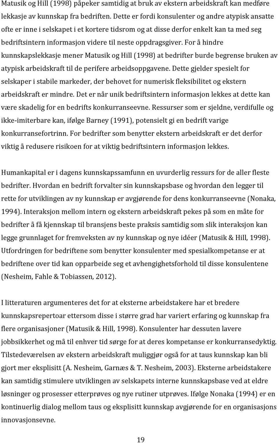 For å hindre kunnskapslekkasje mener Matusik og Hill (1998) at bedrifter burde begrense bruken av atypisk arbeidskraft til de perifere arbeidsoppgavene.