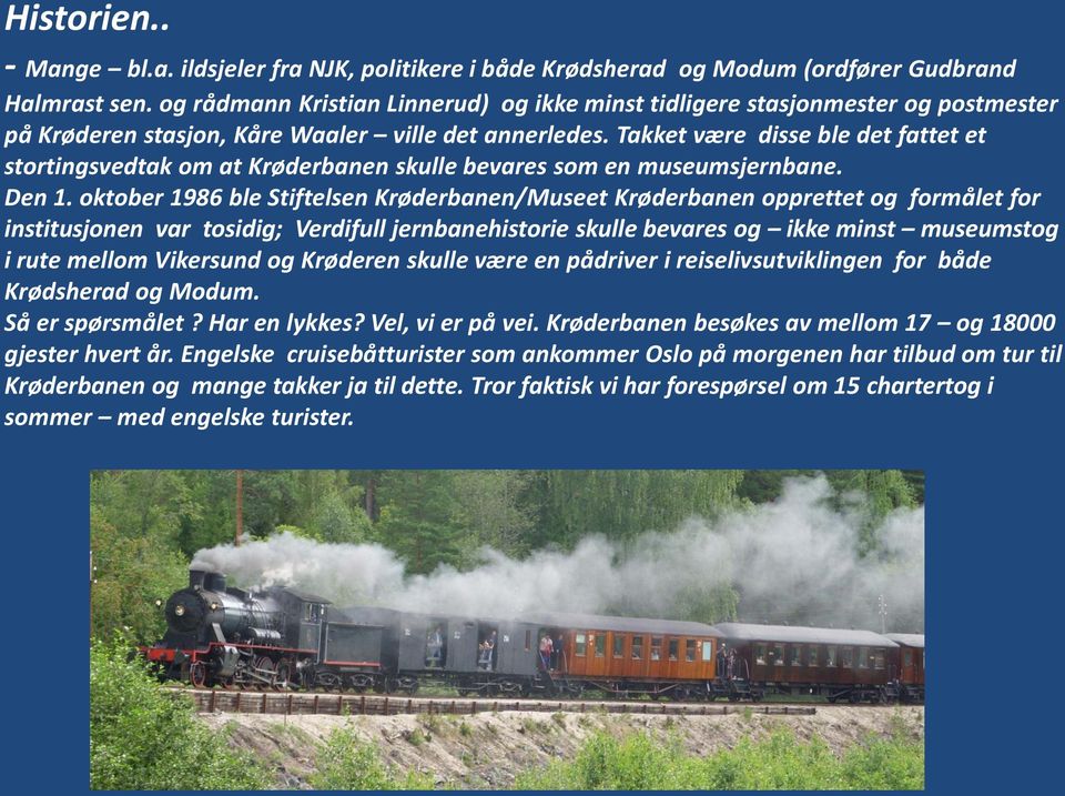 Takket være disse ble det fattet et stortingsvedtak om at Krøderbanen skulle bevares som en museumsjernbane. Den 1.