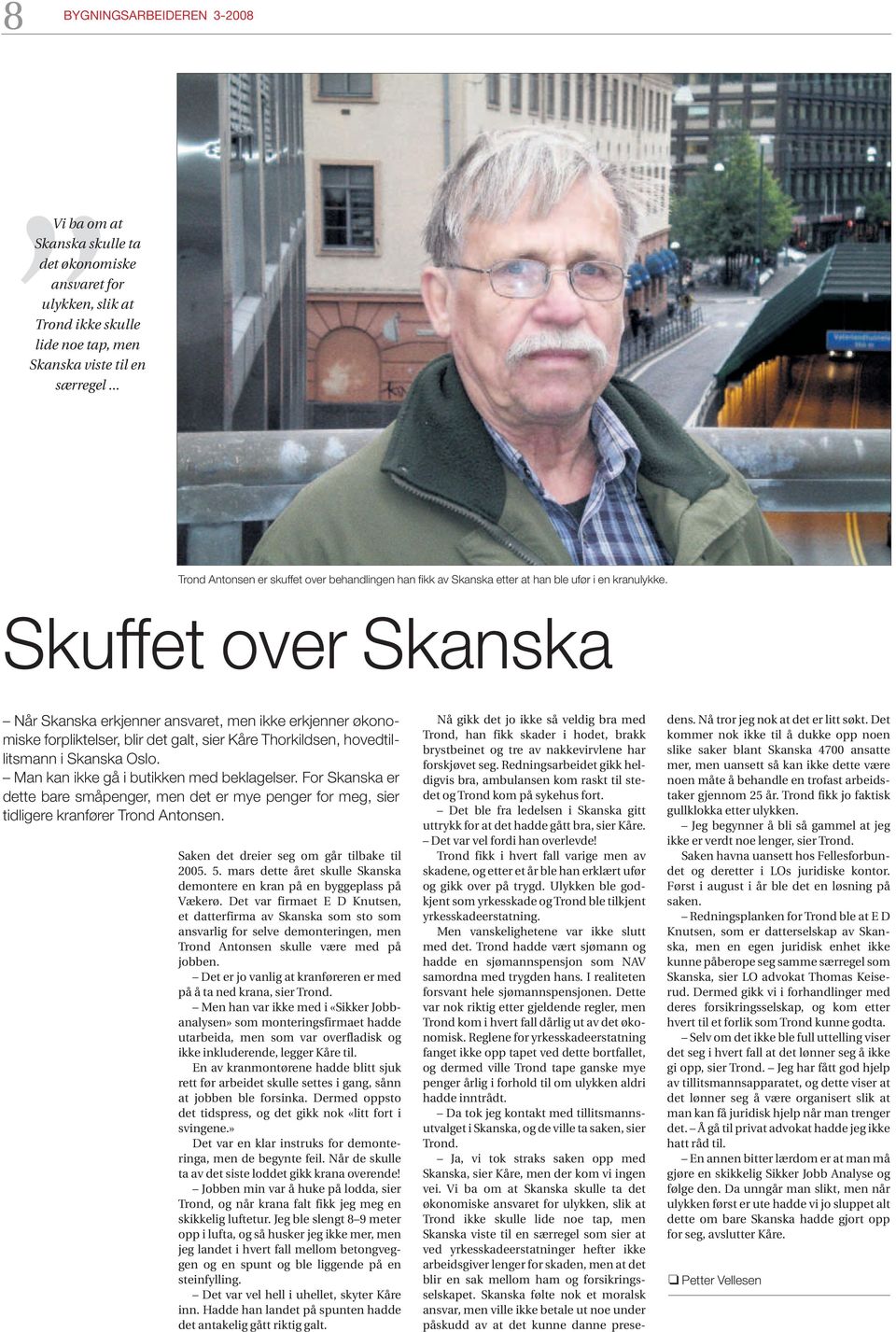 Skuffet over Skanska Når Skanska erkjenner ansvaret, men ikke erkjenner økonomiske forpliktelser, blir det galt, sier Kåre Thorkildsen, hovedtillitsmann i Skanska Oslo.