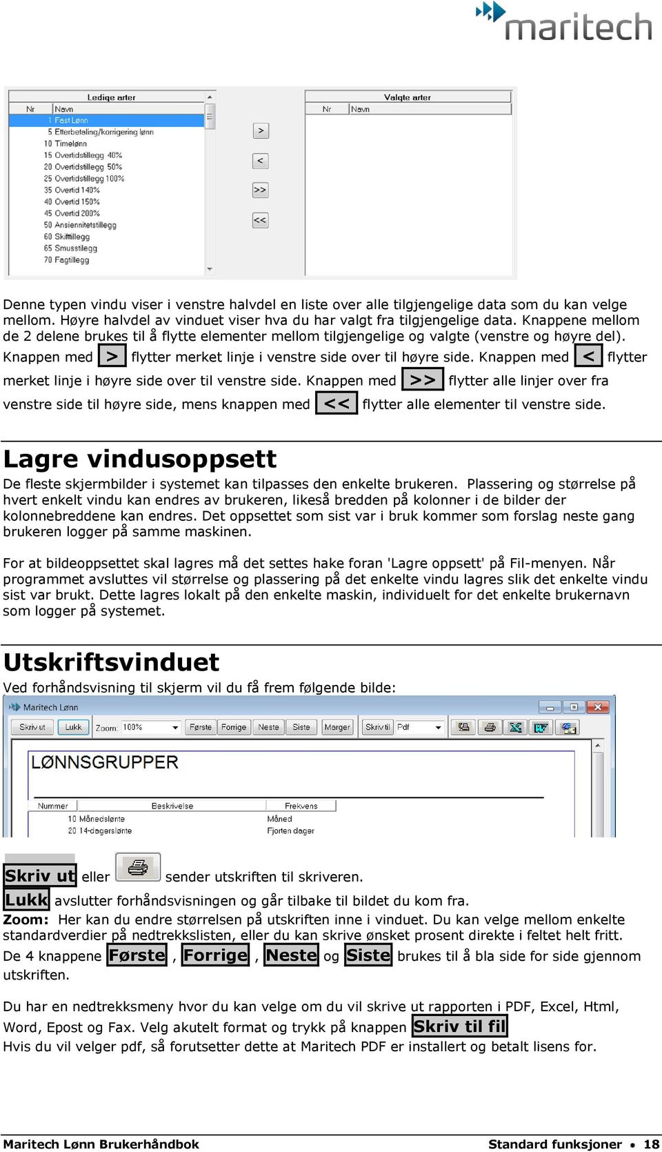 Knappen med < flytter merket linje i høyre side over til venstre side.