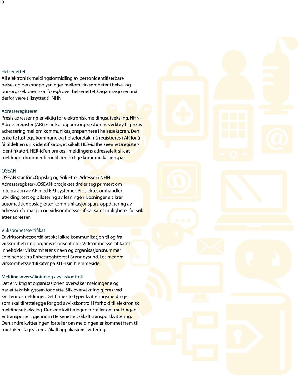 NHN- Adresseregister (AR) er helse- og omsorgssektorens verktøy til presis adressering mellom kommunikasjonspartnere i helsesektoren.