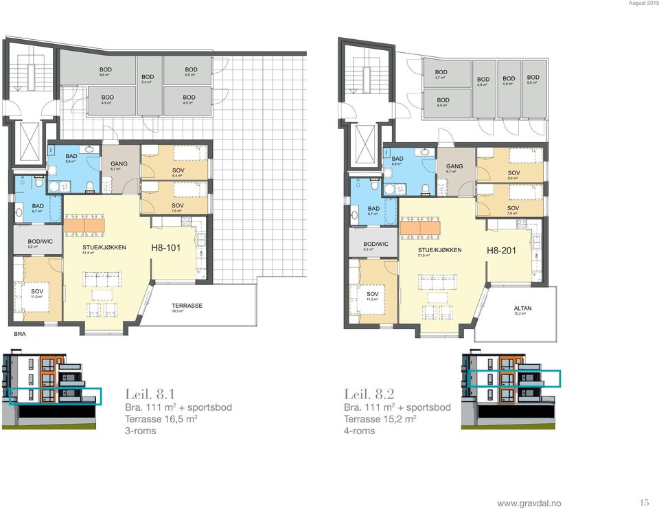 m² BRA 111,0 m² P-rom: 105,8 m² Leil. 8.1 Bra. 111 m 2 + sportsbod Terrasse 16,5 m 2 3-roms Leil. 8.2 Gravdal Prosjektutvikling AS Glasskaråsen Panorama Bra.