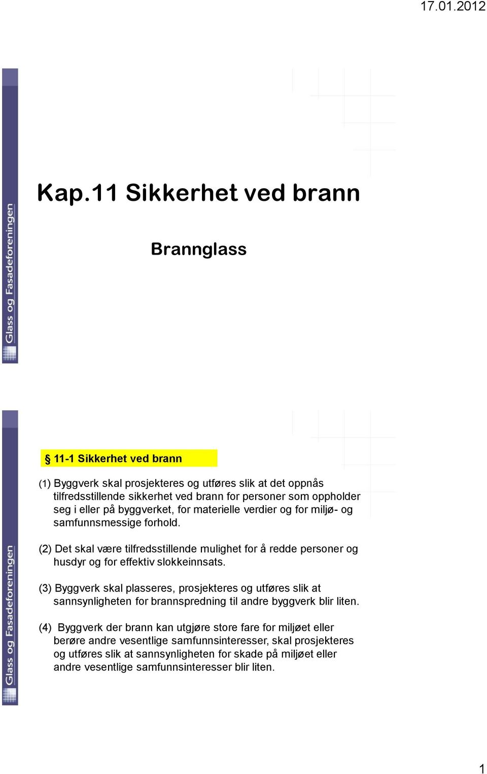 (2) Det skal være tilfredsstillende mulighet for å redde personer og husdyr og for effektiv slokkeinnsats.