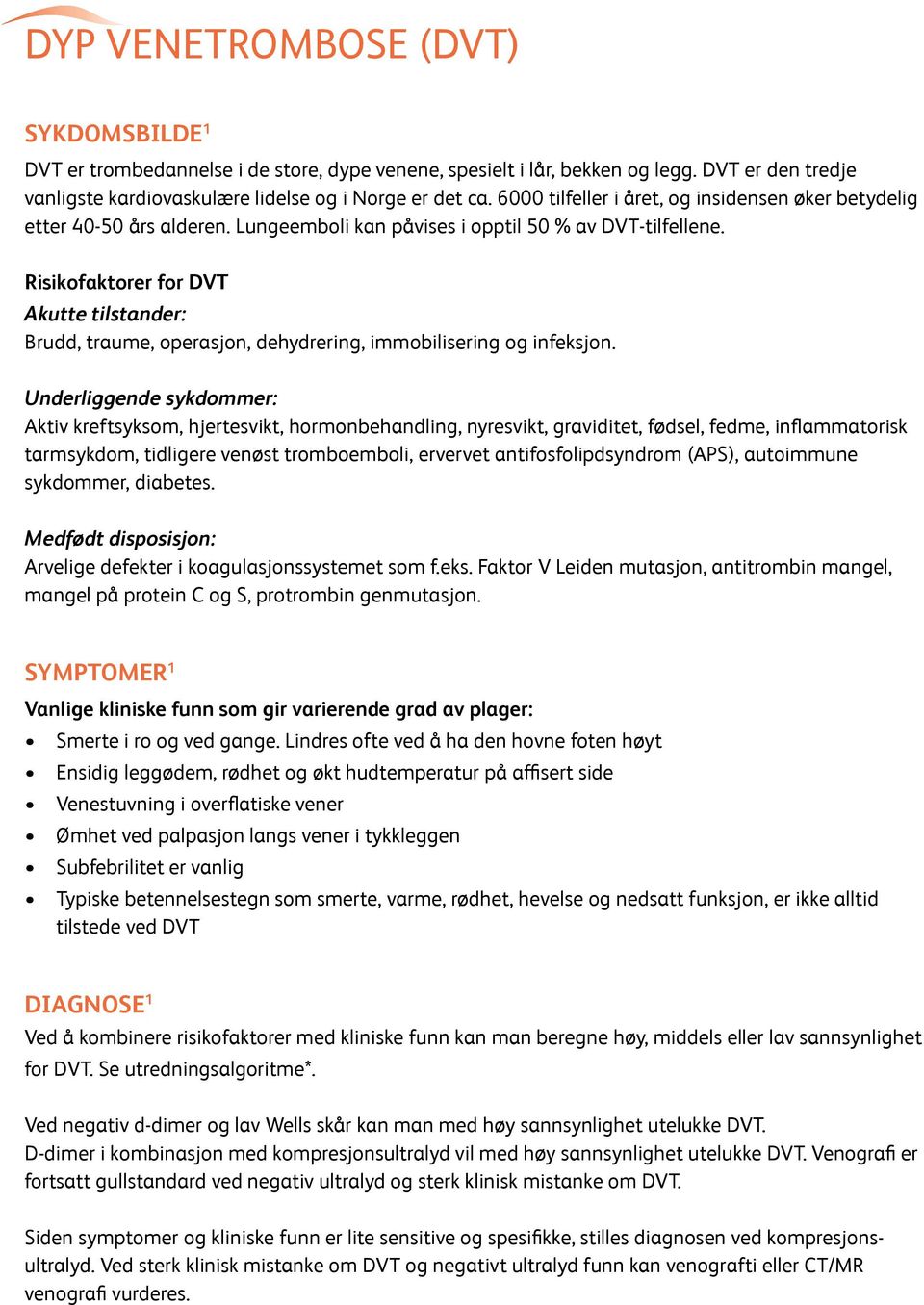 Risikofaktorer for DVT Akutte tilstander: Brudd, traume, operasjon, dehydrering, immobilisering og infeksjon.