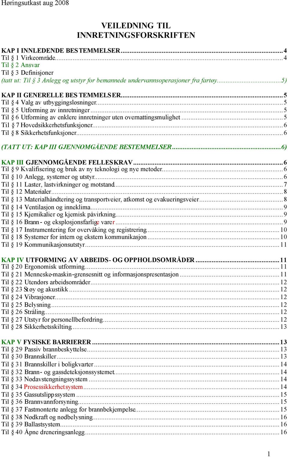 ..5 Til 5 Utforming av innretninger...5 Til 6 Utforming av enklere innretninger uten overnattingsmulighet...5 Til 7 Hovedsikkerhetsfunksjoner...6 Til 8 Sikkerhetsfunksjoner.