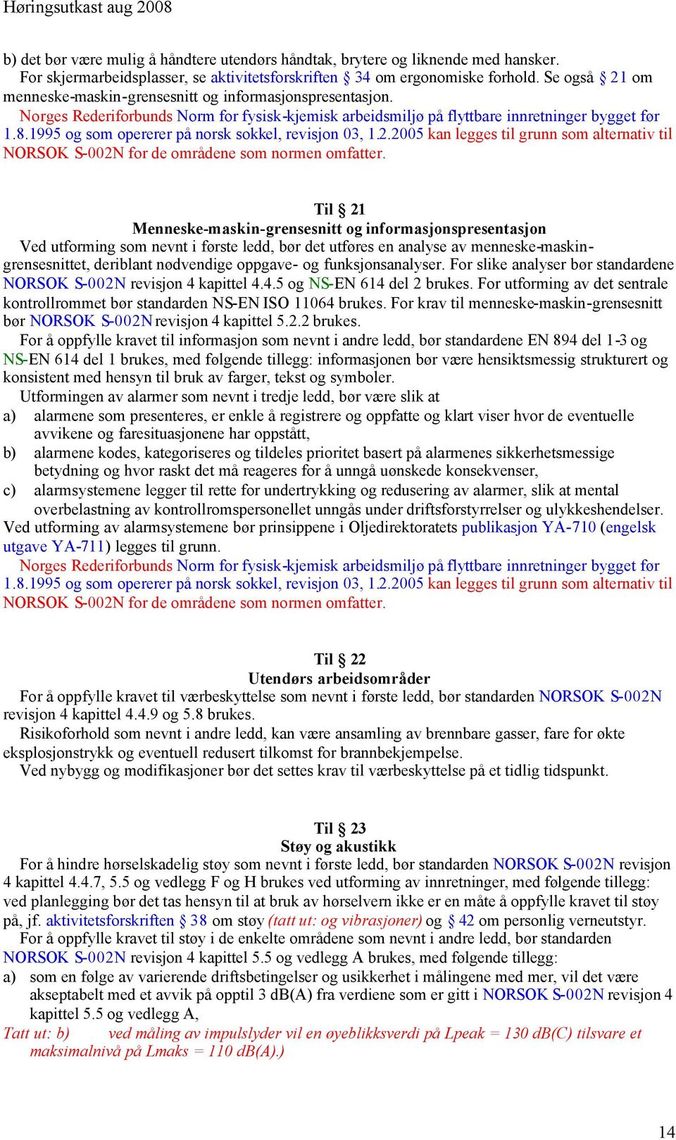 1995 og som opererer på norsk sokkel, revisjon 03, 1.2.2005 kan legges til grunn som alternativ til NORSOK S-002N for de områdene som normen omfatter.