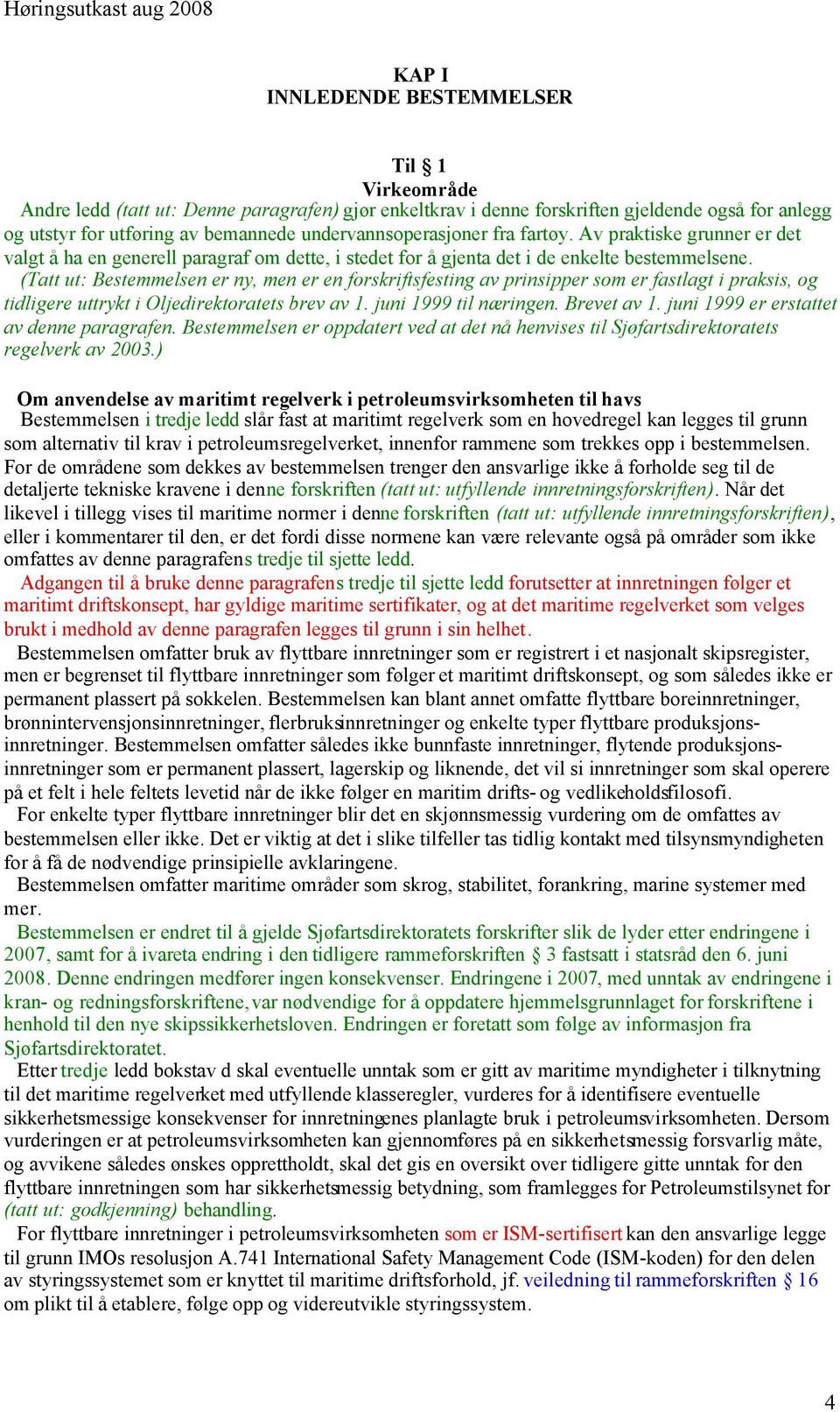 (Tatt ut: Bestemmelsen er ny, men er en forskriftsfesting av prinsipper som er fastlagt i praksis, og tidligere uttrykt i Oljedirektoratets brev av 1. juni 1999 til næringen. Brevet av 1.