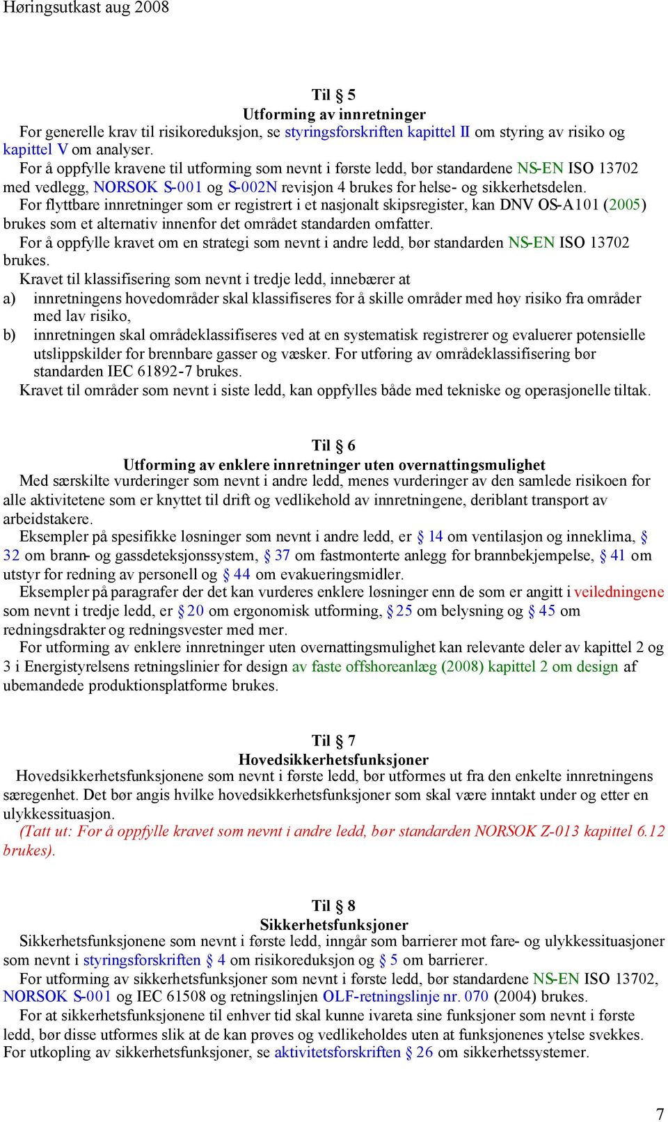 For flyttbare innretninger som er registrert i et nasjonalt skipsregister, kan DNV OS-A101 (2005) brukes som et alternativ innenfor det området standarden omfatter.