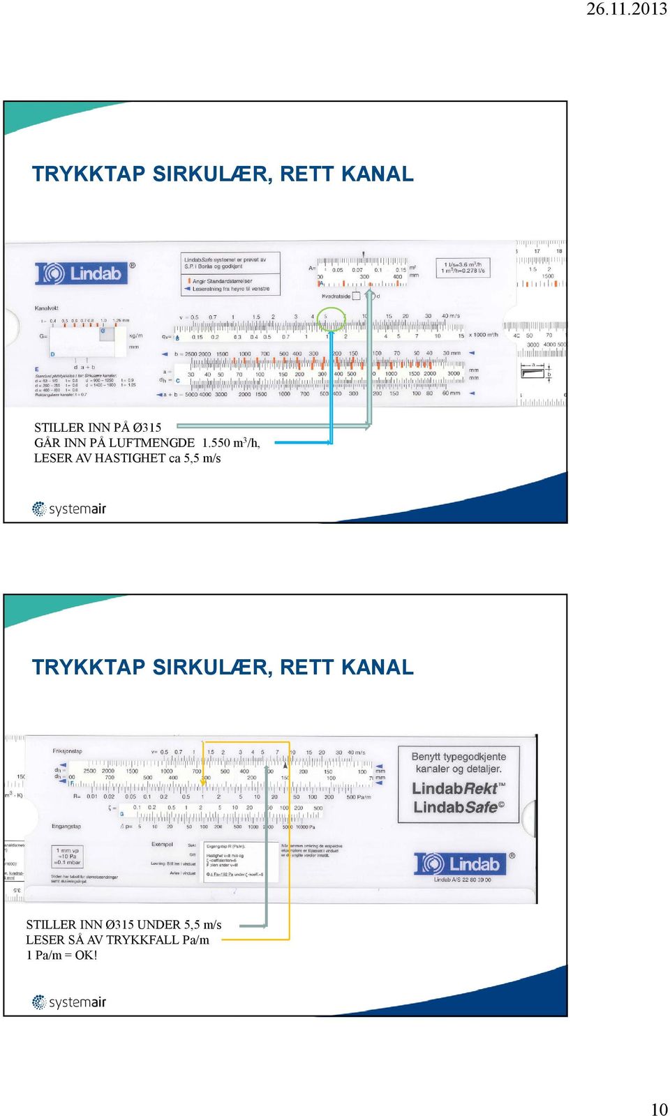 550 m 3 /h, LESER AV HASTIGHET ca 5,5 m/s TRYKKTAP