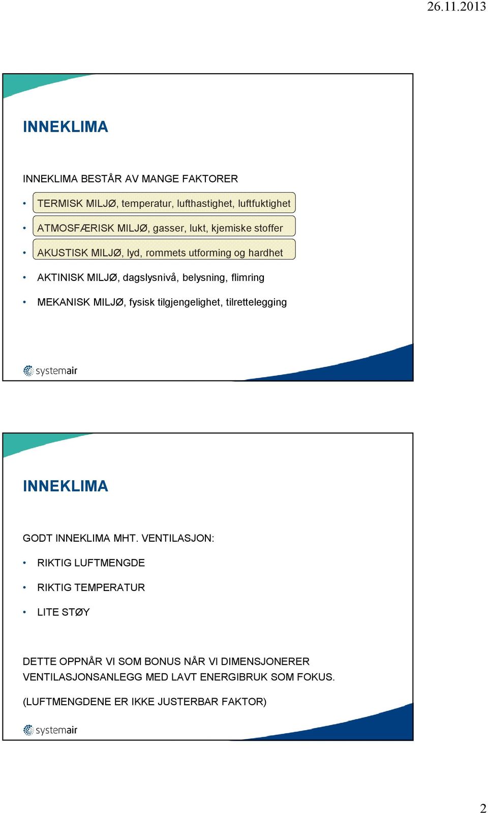 MILJØ, fysisk tilgjengelighet, tilrettelegging INNEKLIMA GODT INNEKLIMA MHT.