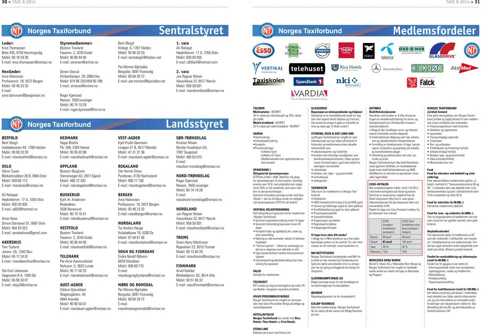 no ØSTFOLD Bent Skogli Isebakkeveien 44, 1788 Halden Mobil: 90 90 20 20 E-mail: ntavdostfold@nortaxi.no OSLO Glenn Tuxen Bånkallstubben 26 B, 0964 Oslo Mobil: 928 80 112 E-mail: ntavdoslo@nortaxi.