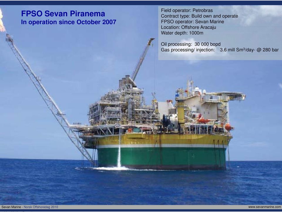 Marine Location: Offshore Aracaju Water depth: 1000m Oil processing: