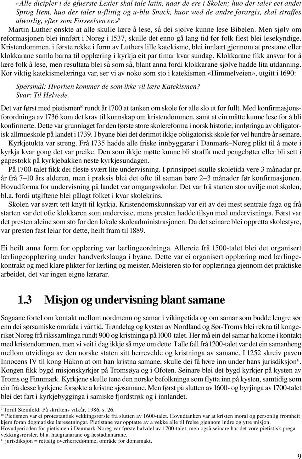 Men sjølv om reformasjonen blei innført i Noreg i 1537, skulle det enno gå lang tid før folk flest blei lesekyndige.