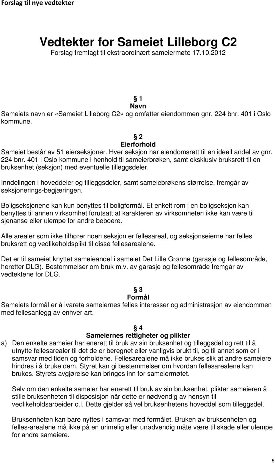 401 i Oslo kommune i henhold til sameierbrøken, samt eksklusiv bruksrett til en bruksenhet (seksjon) med eventuelle tilleggsdeler.