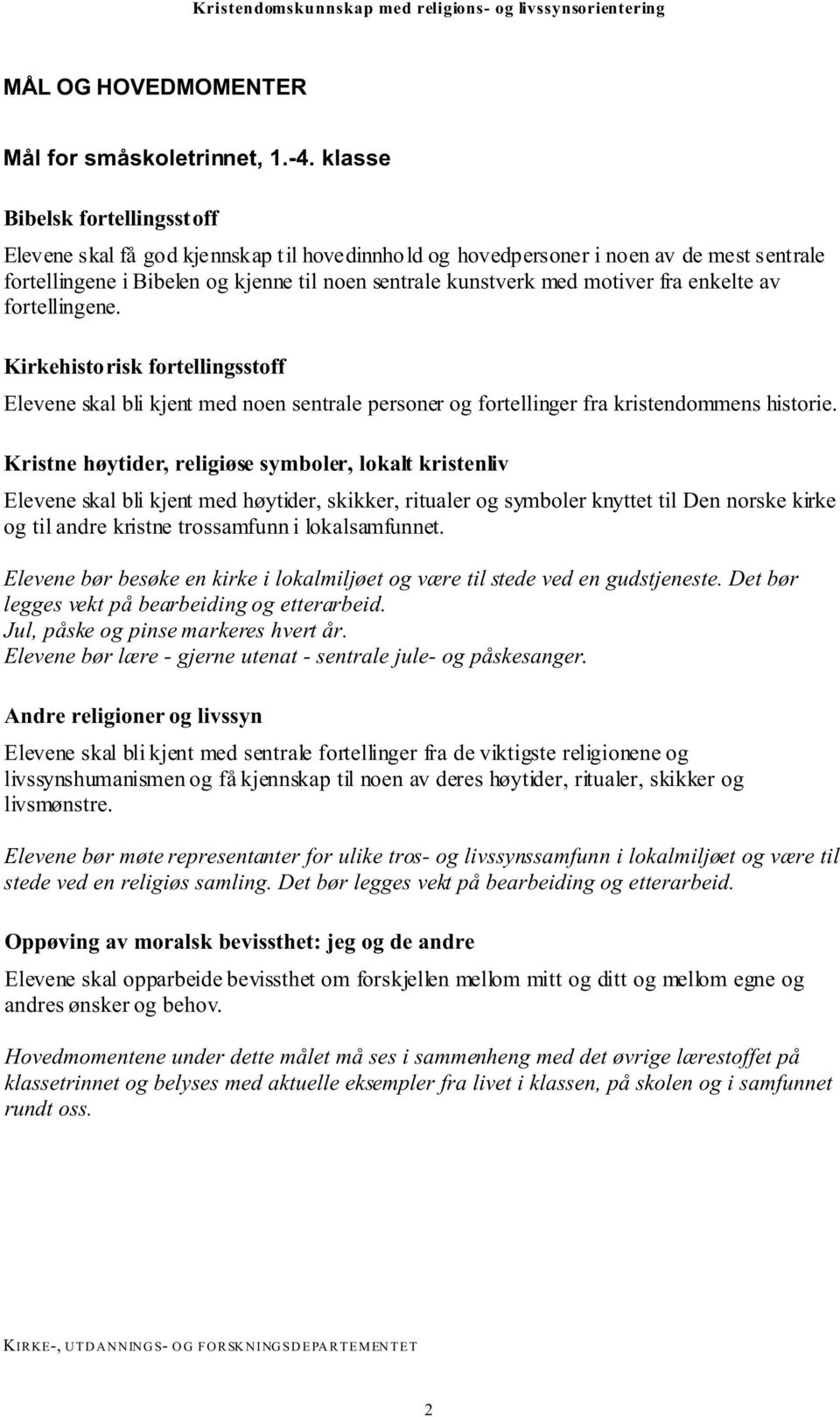 fortellingene. Elevene skal bli kjent med noen sentrale personer og fortellinger fra kristendommens historie.