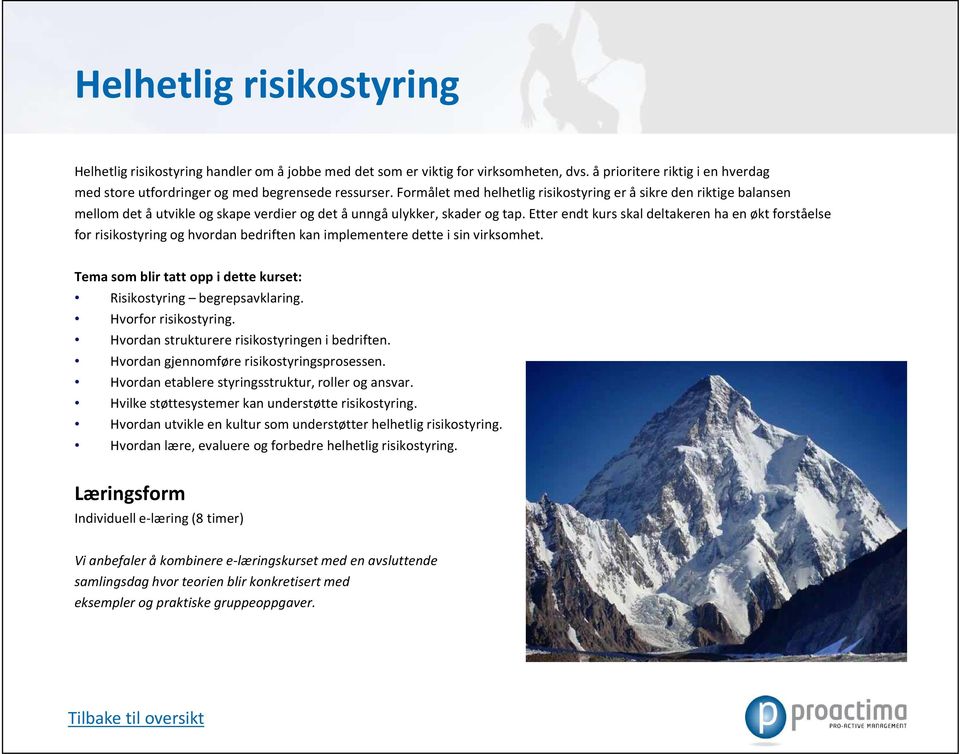 Etter endt kurs skal deltakeren ha en økt forståelse for risikostyring og hvordan bedriften kan implementere dette i sin virksomhet.