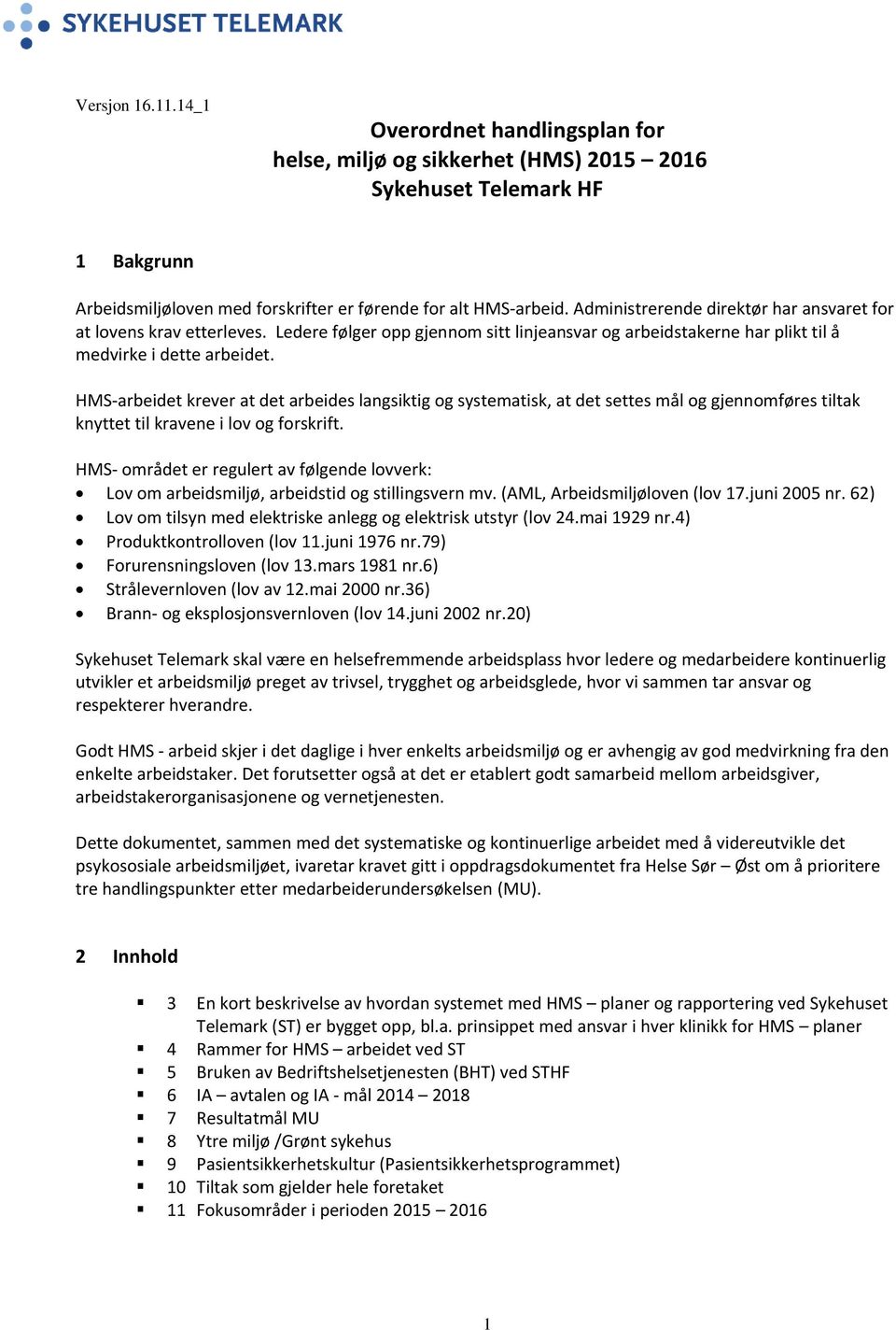 HMS-arbeidet krever at det arbeides langsiktig og systematisk, at det settes mål og gjennomføres tiltak knyttet til kravene i lov og forskrift.