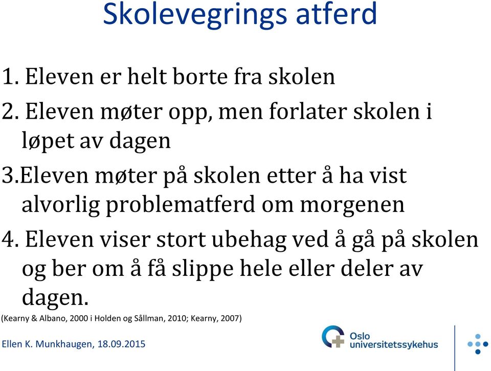 Eleven møter på skolen etter å ha vist alvorlig problematferd om morgenen 4.