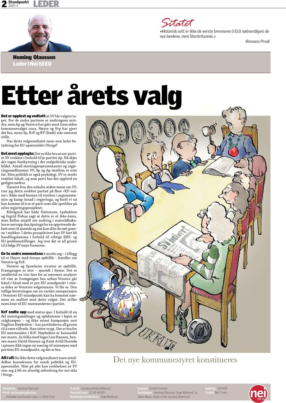 For de andre partiene er endringene mindre, men Ap og Venstre har gått mest fram siden kommunevalget 2003. Høyre og Frp har gjort det bra, mens Sp, KrF og RV (Rødt) står omtrent stille.