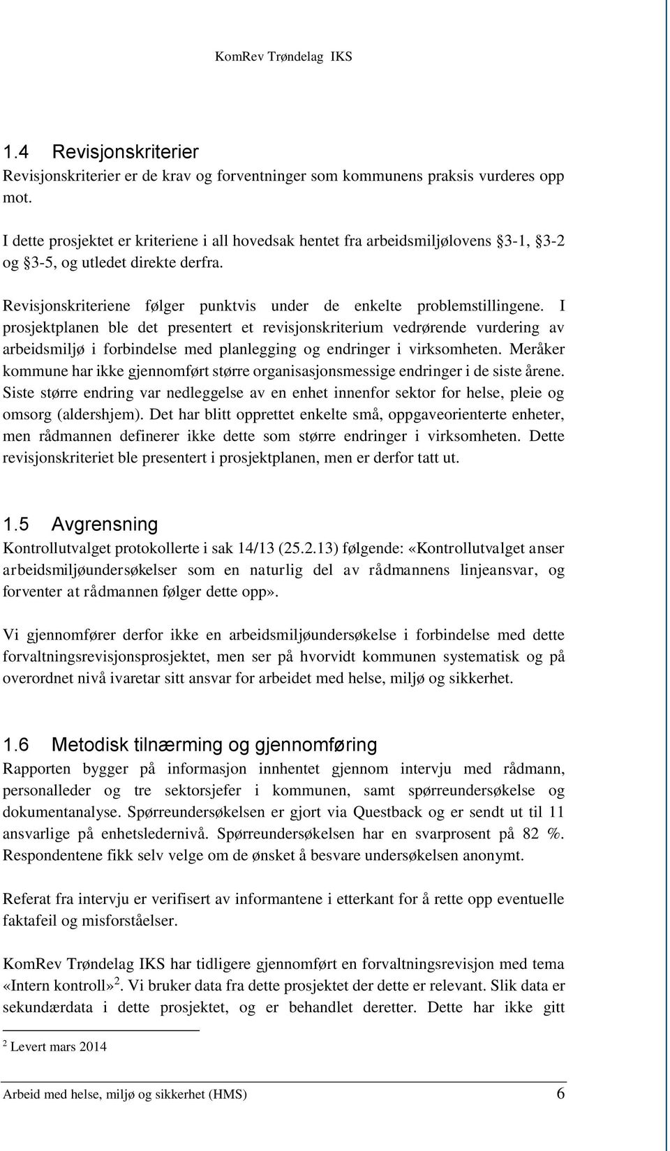 I prosjektplanen ble det presentert et revisjonskriterium vedrørende vurdering av arbeidsmiljø i forbindelse med planlegging og endringer i virksomheten.