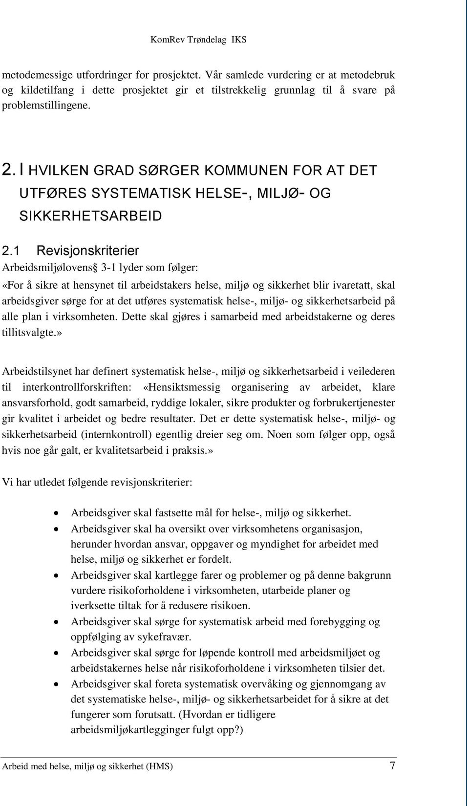 1 Revisjonskriterier Arbeidsmiljølovens 3-1 lyder som følger: «For å sikre at hensynet til arbeidstakers helse, miljø og sikkerhet blir ivaretatt, skal arbeidsgiver sørge for at det utføres