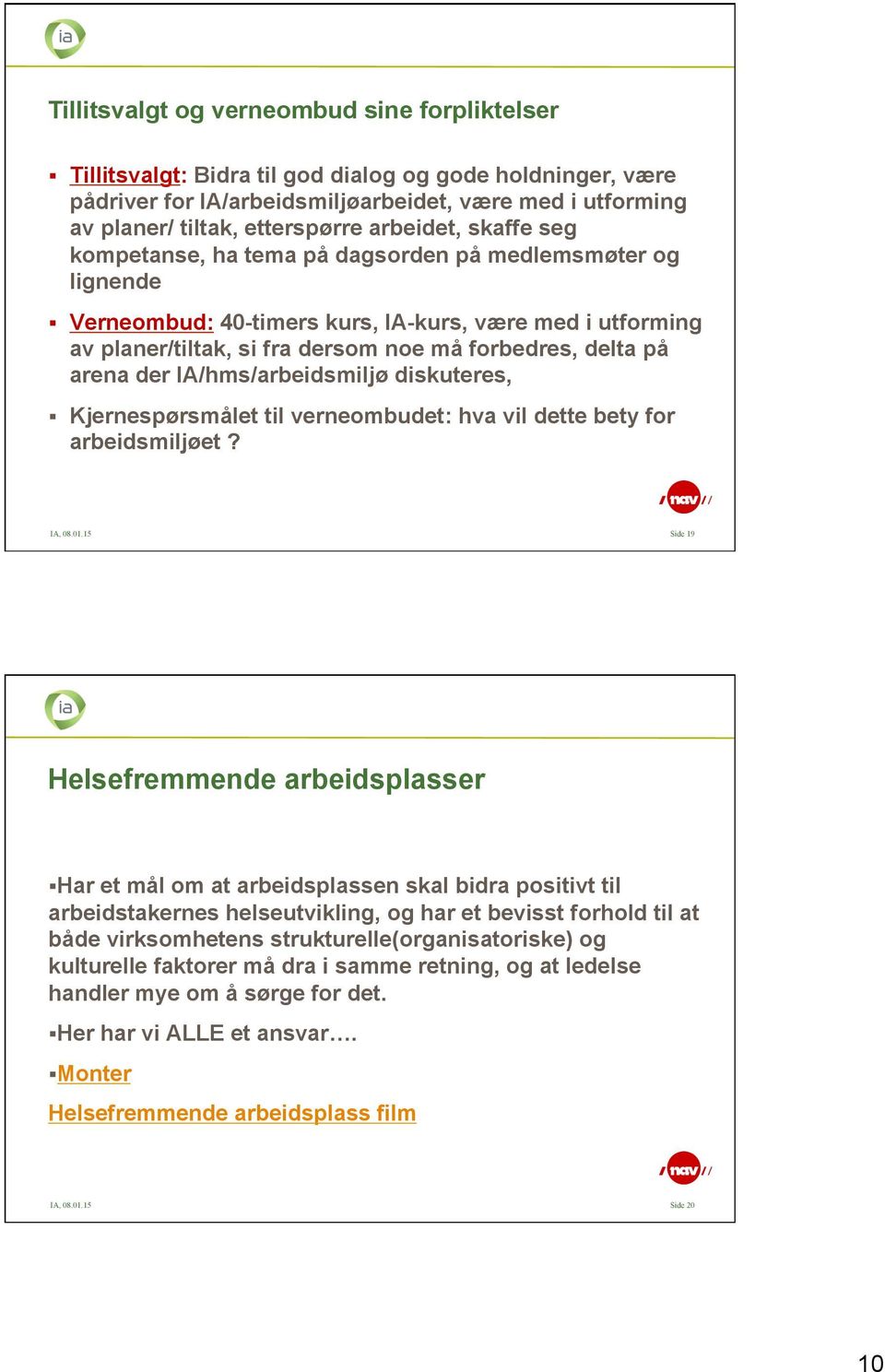 arena der IA/hms/arbeidsmiljø diskuteres, Kjernespørsmålet til verneombudet: hva vil dette bety for arbeidsmiljøet? IA, 08.01.