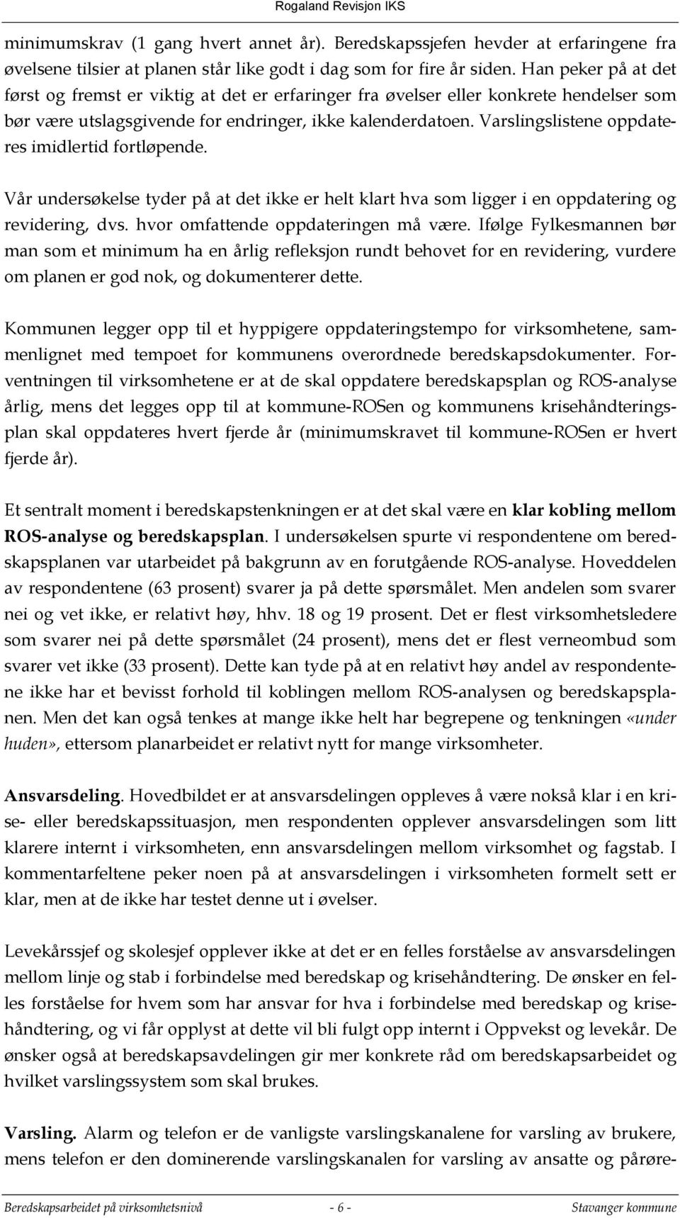 Varslingslistene oppdateres imidlertid fortløpende. Vår undersøkelse tyder på at det ikke er helt klart hva som ligger i en oppdatering og revidering, dvs. hvor omfattende oppdateringen må være.