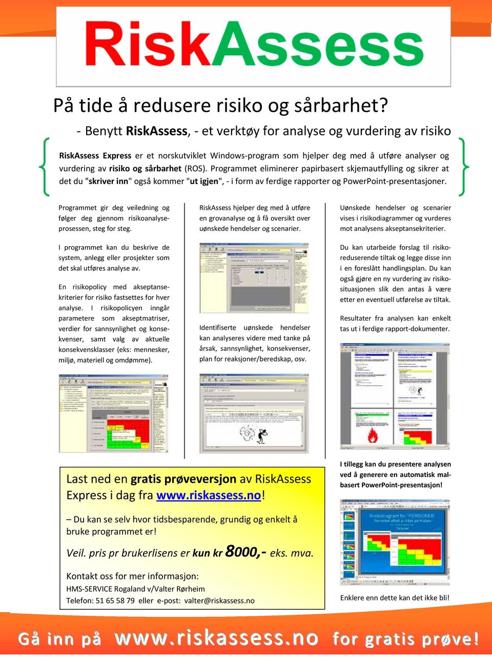 (ROS). Programmet eliminerer papirbasert skjemautfylling og sikrer at det du "skriver inn" også kommer "ut igjen", - i form av ferdige rapporter og PowerPoint-presentasjoner.