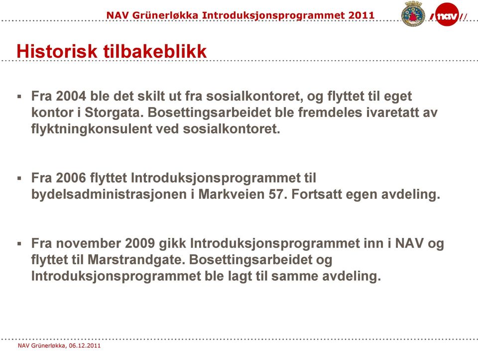 Fra 2006 flyttet Introduksjonsprogrammet til bydelsadministrasjonen i Markveien 57. Fortsatt egen avdeling.