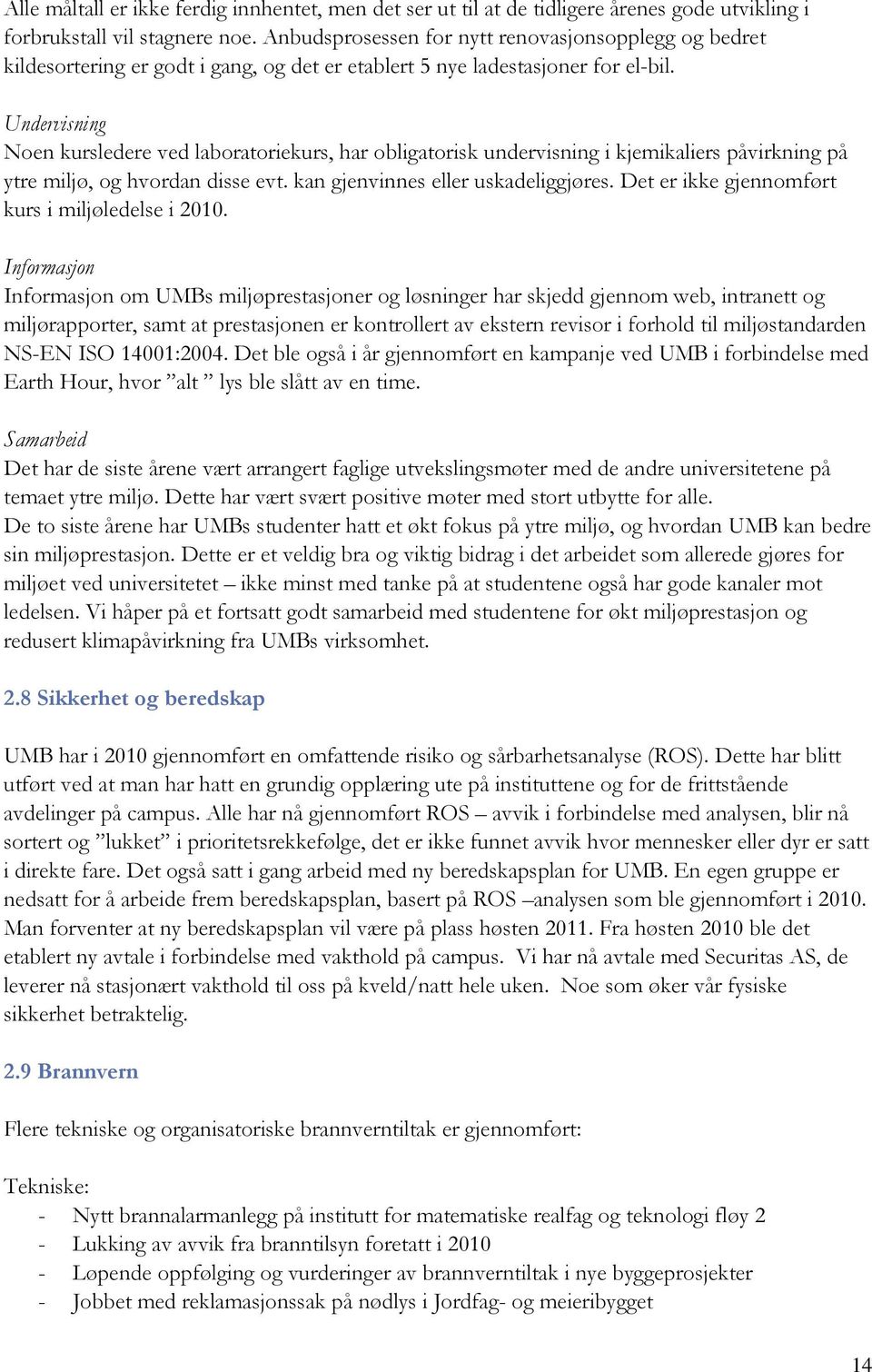 Undervisning Noen kursledere ved laboratoriekurs, har obligatorisk undervisning i kjemikaliers påvirkning på ytre miljø, og hvordan disse evt. kan gjenvinnes eller uskadeliggjøres.