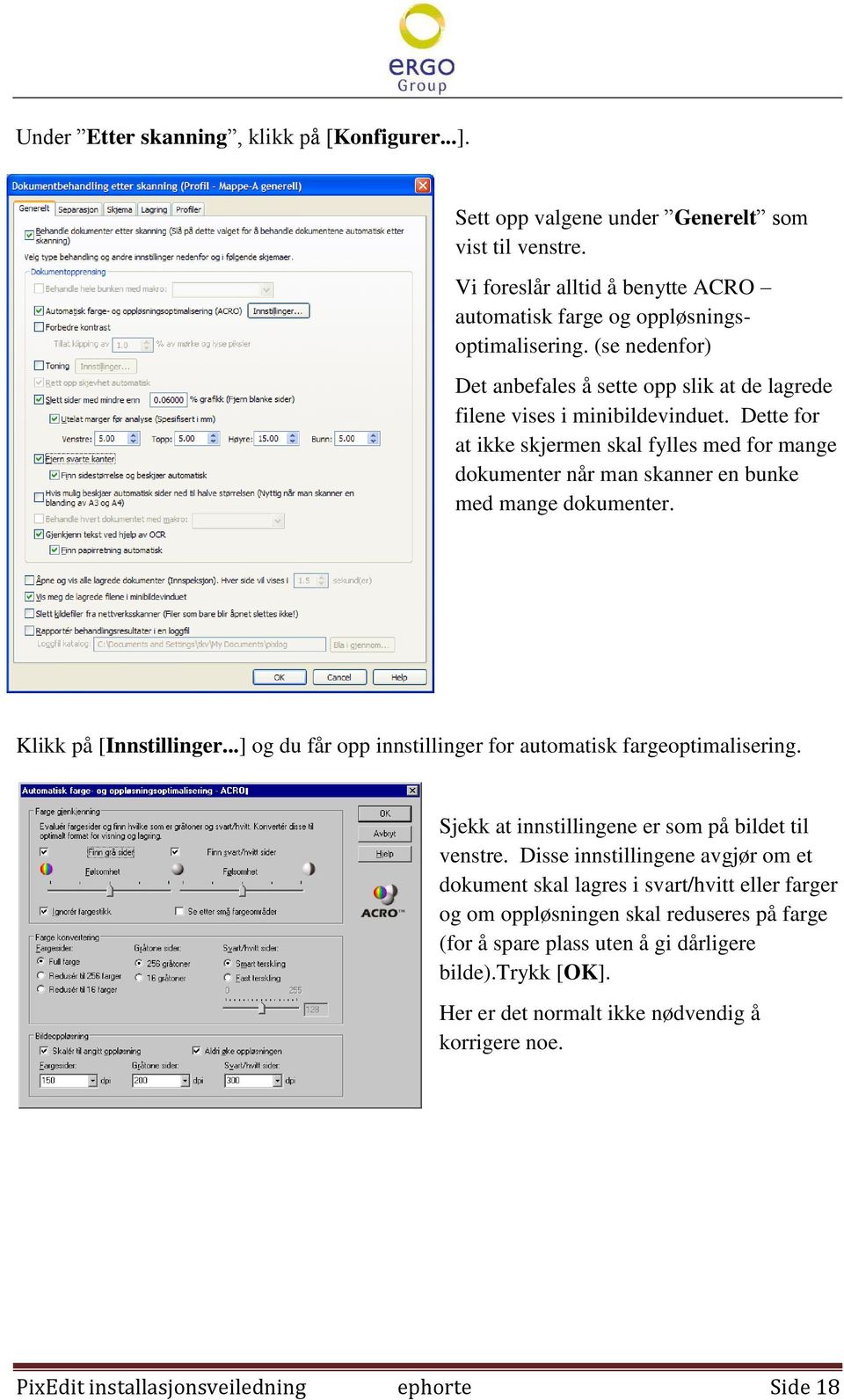 Dette for at ikke skjermen skal fylles med for mange dokumenter når man skanner en bunke med mange dokumenter. Klikk på [Innstillinger...] og du får opp innstillinger for automatisk fargeoptimalisering.