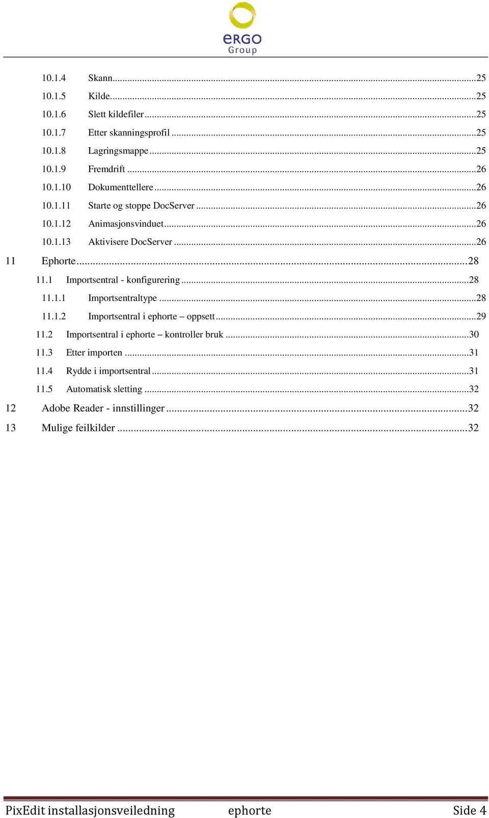 .. 28 11.1.1 Importsentraltype...28 11.1.2 Importsentral i ephorte oppsett...29 11.2 Importsentral i ephorte kontroller bruk... 30 11.3 Etter importen... 31 11.