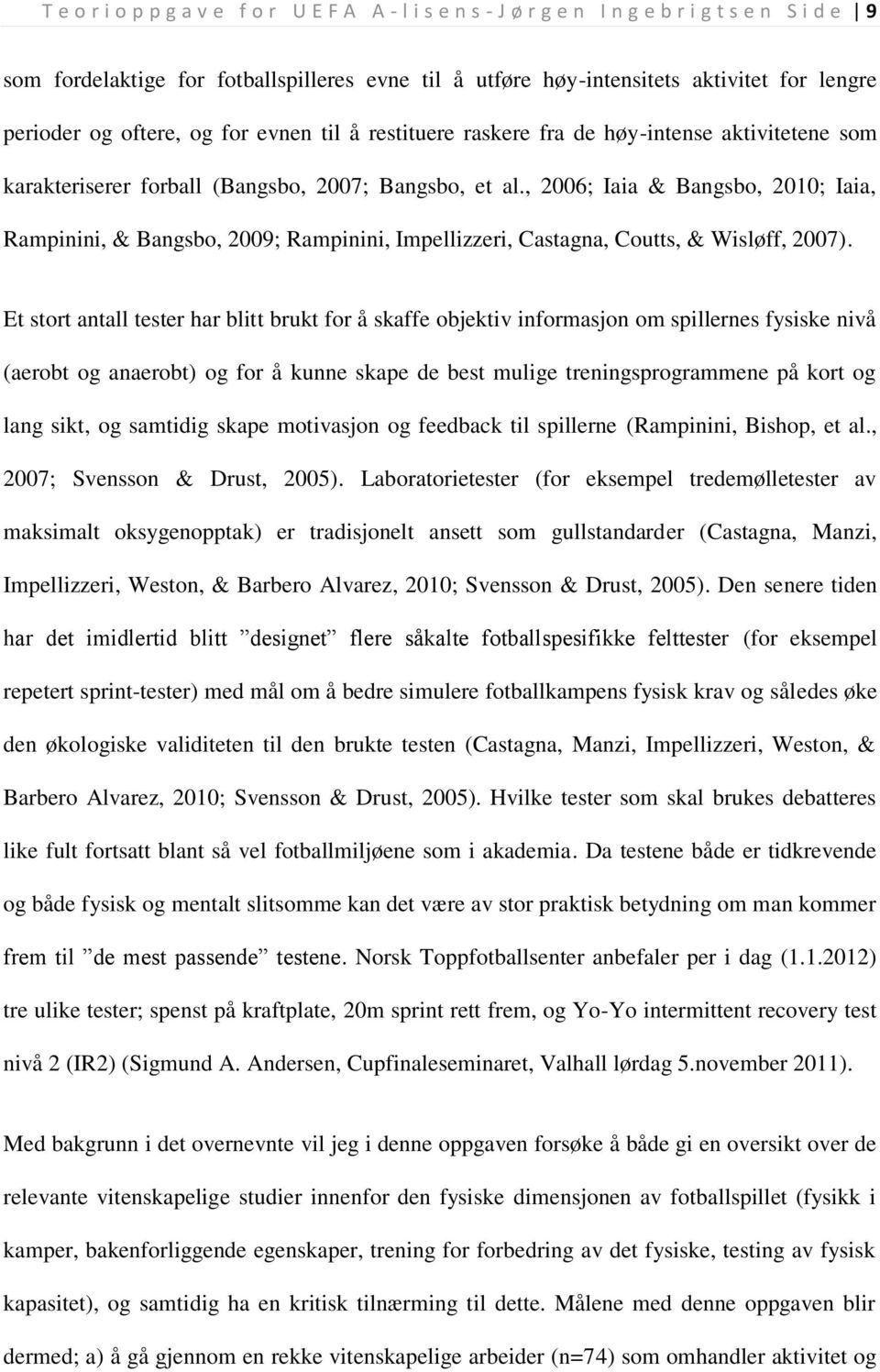 , 2006; Iaia & Bangsbo, 2010; Iaia, Rampinini, & Bangsbo, 2009; Rampinini, Impellizzeri, Castagna, Coutts, & Wisløff, 2007).