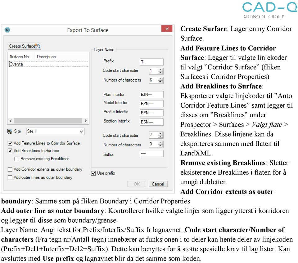 Auto Corridor Feature Lines samt legger til disses om Breaklines under Prospector > Surfaces > Valgt flate > Breaklines. Disse linjene kan da eksporteres sammen med flaten til LandXML.