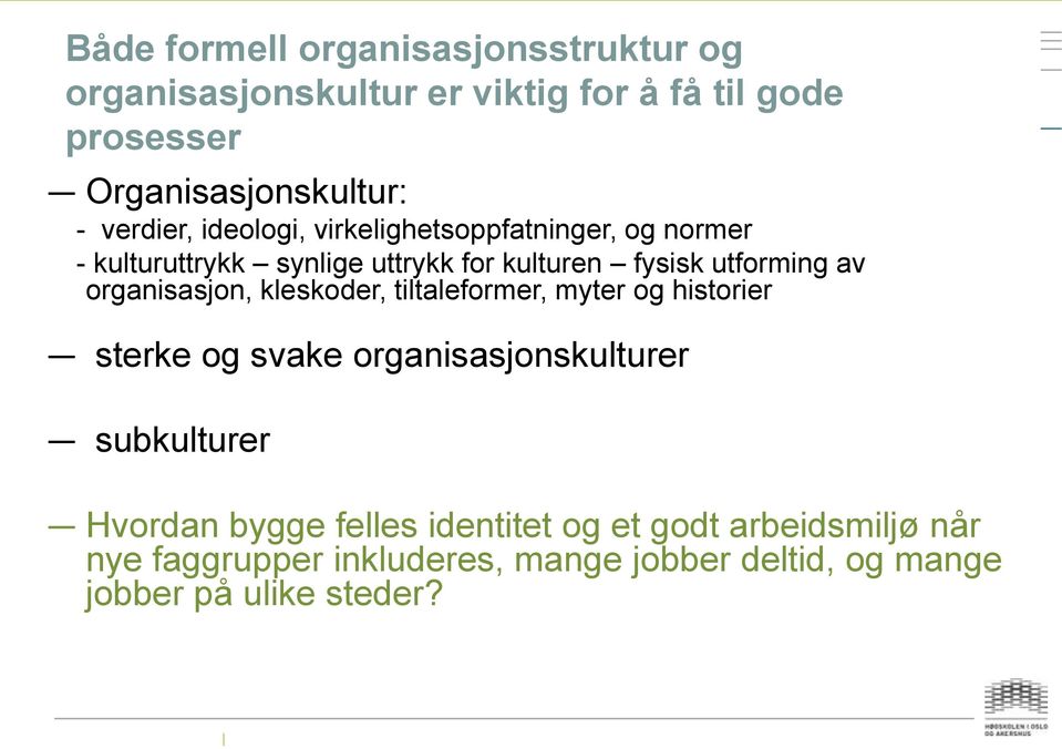 organisasjon, kleskoder, tiltaleformer, myter og historier sterke og svake organisasjonskulturer subkulturer Hvordan
