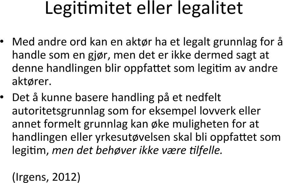 Det å kunne basere handling på et nedfelt autoritetsgrunnlag som for eksempel lovverk eller annet formelt