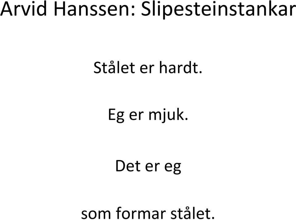 Stålet er hardt.