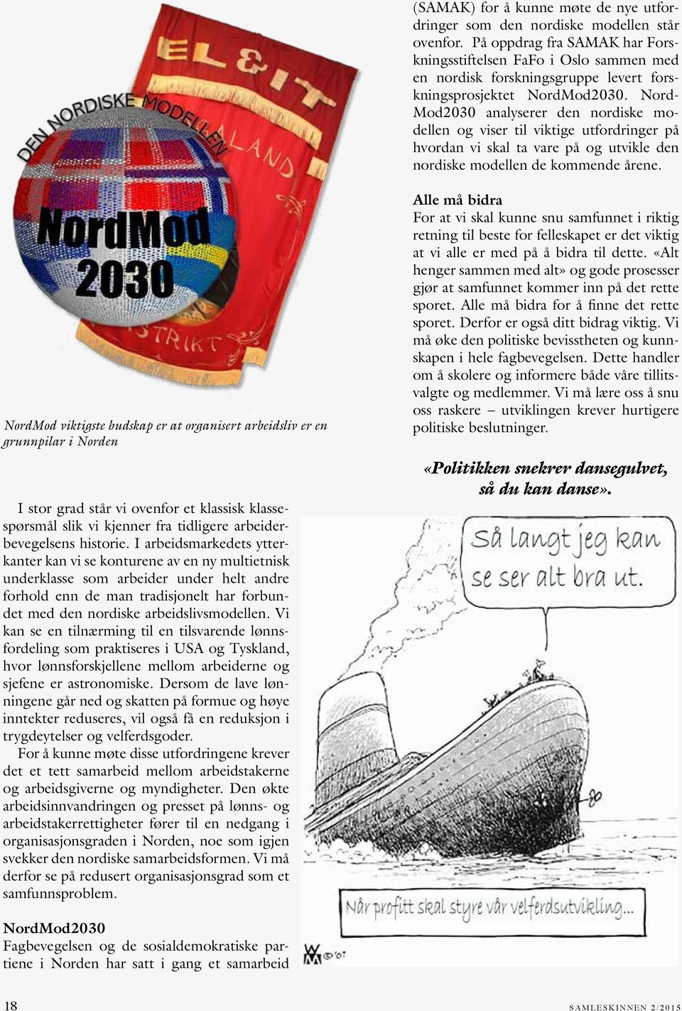 Nord- Mod2030 analyserer den nordiske modellen og viser til viktige utfordringer på hvordan vi skal ta vare på og utvikle den nordiske modellen de kommende årene.