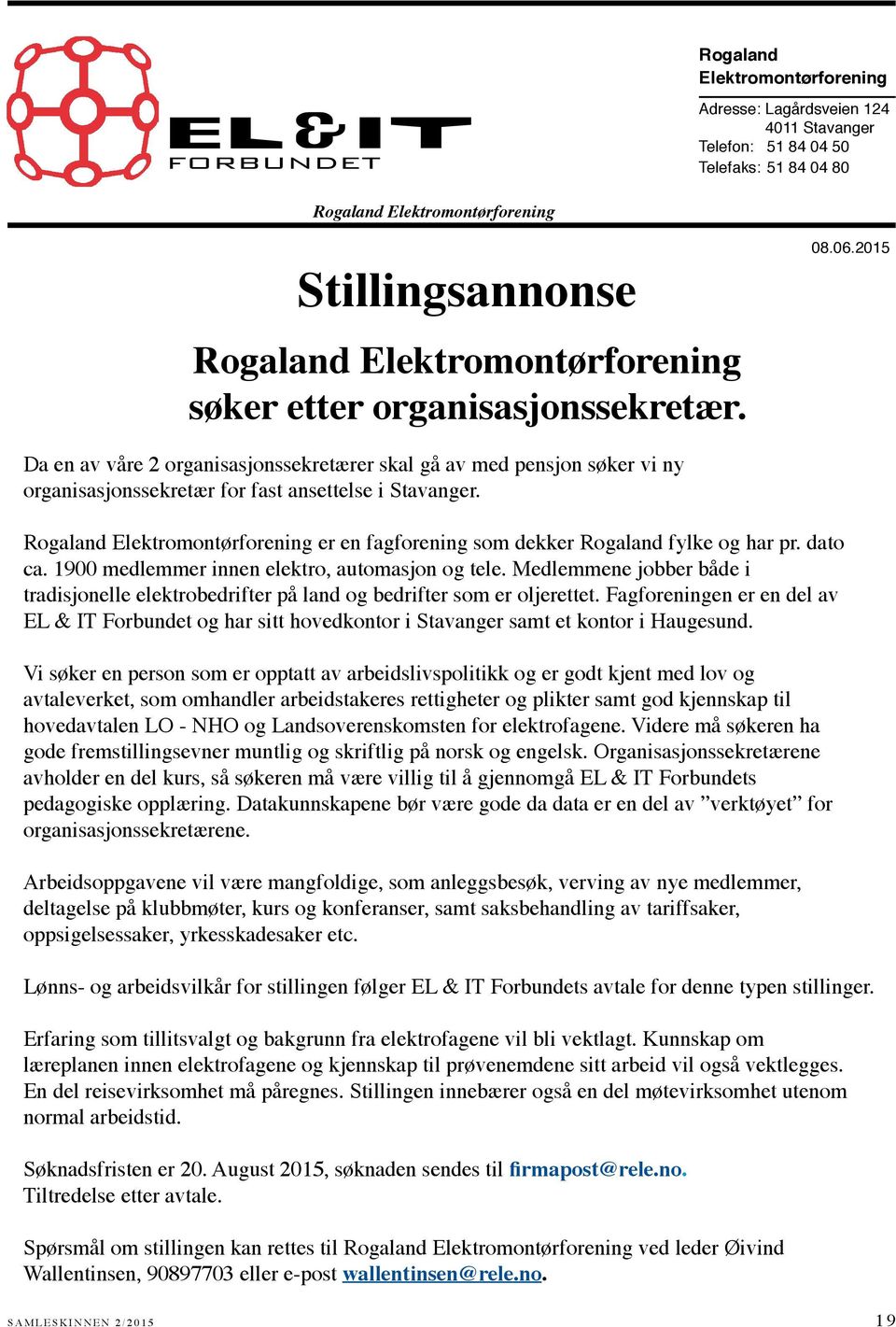 2015 Da en av våre 2 organisasjonssekretærer skal gå av med pensjon søker vi ny organisasjonssekretær for fast ansettelse i Stavanger.