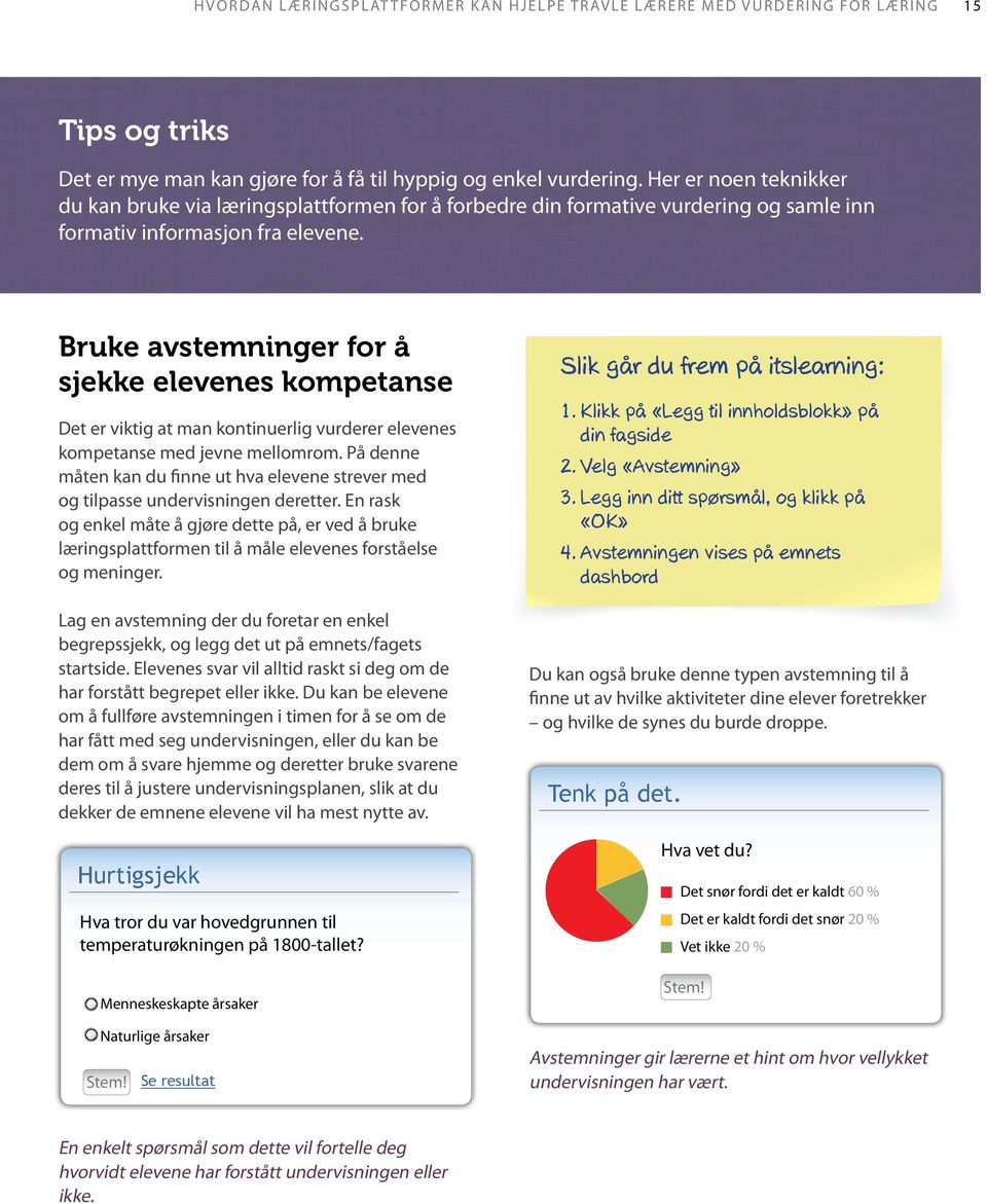 Bruke avstemninger for å sjekke elevenes kompetanse Det er viktig at man kontinuerlig vurderer elevenes kompetanse med jevne mellomrom.