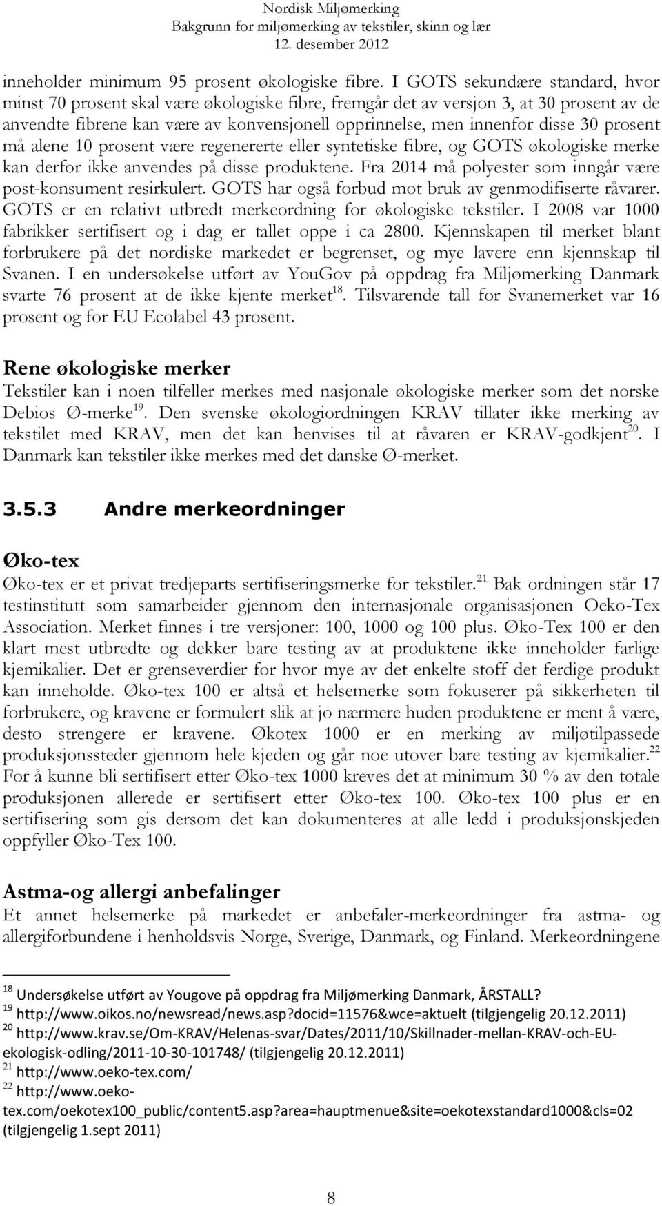 30 prosent må alene 10 prosent være regenererte eller syntetiske fibre, og GOTS økologiske merke kan derfor ikke anvendes på disse produktene.